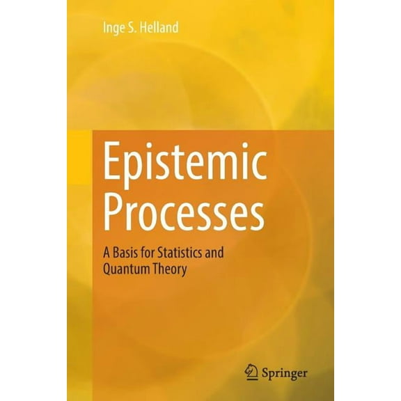 Epistemic Processes: A Basis for Statistics and Quantum Theory, (Paperback)