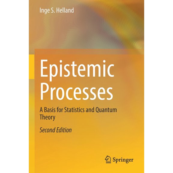 Epistemic Processes: A Basis for Statistics and Quantum Theory, (Paperback)