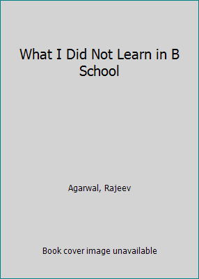 Pre-Owned What I Did Not Learn in B School: Insights for New Managers (Paperback) 0199460930 9780199460939