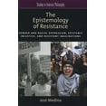 thumbnail image 1 of Epistemology of Resistance : Gender and Racial Oppression, Epistemic Injustice, and Resistant Imaginations, 1 of 1