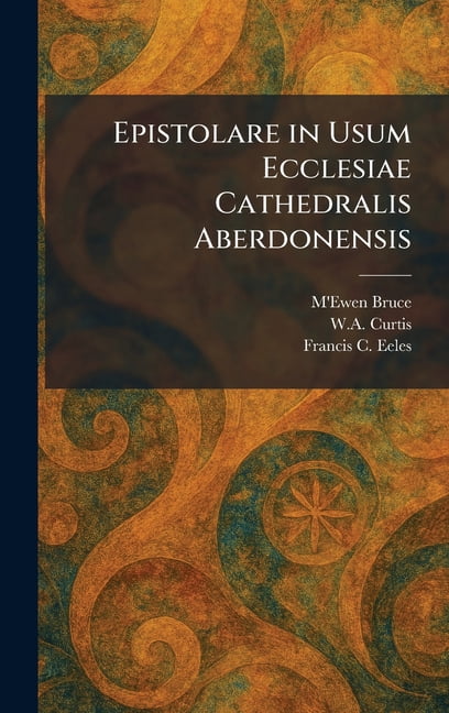 Epistolare in Usum Ecclesiae Cathedralis Aberdonensis, (Hardcover)