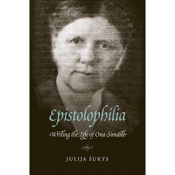 Epistolophilia: Writing the Life of Ona Simaite, (Hardcover)
