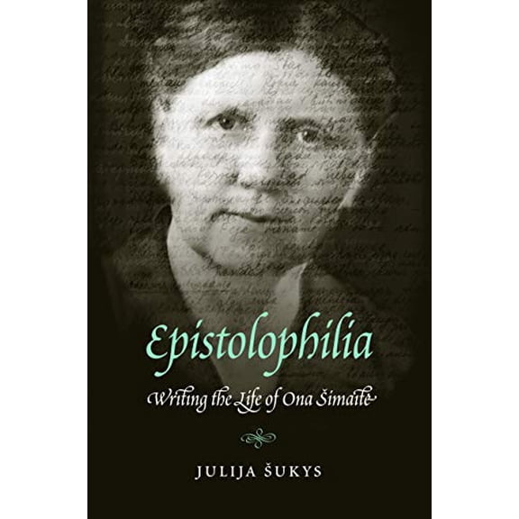 Pre-Owned Epistolophilia: Writing the Life of Ona Simaite (Hardcover) 0803236328 9780803236325
