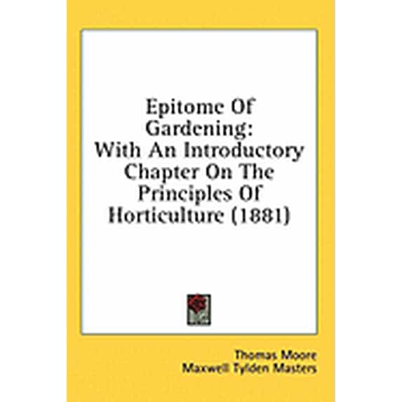 Epitome Of Gardening : With An Introductory Chapter On The Principles Of Horticulture (1881) (Paperback)