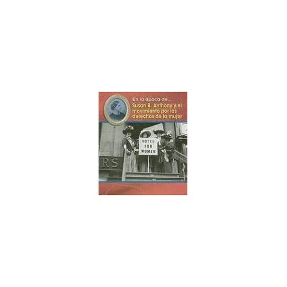Pre-Owned Susan B. Anthony Y El Movimiento Por Los Derechos De La Mujer/ Susan B. Anthony and the Women's Movement (En La Época De/ Life in the Time of) Paperback - USED