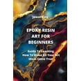 thumbnail image 1 of Epoxy Resin Art for Beginners : Guide To Learning How To Make All Your Art Ideas Come True (Paperback), 1 of 1