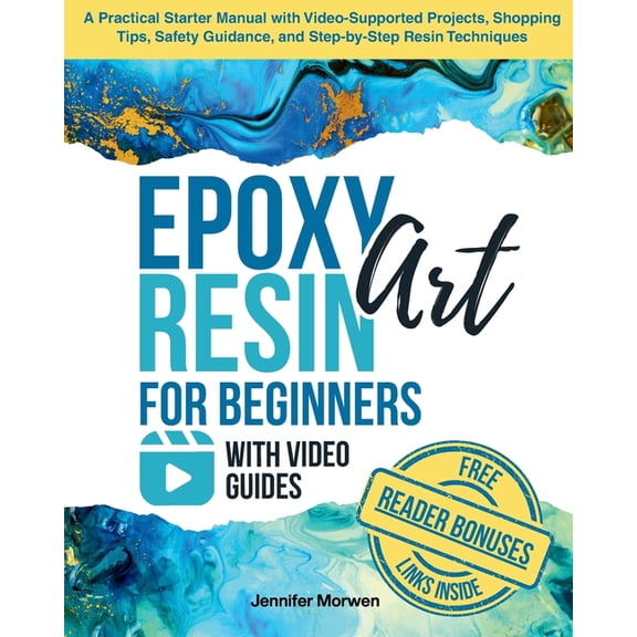 Epoxy Resin Art for Beginners with Video Guides: A Practical Starter Manual with Video-Supported Projects, Shopping Tips, (Paperback)