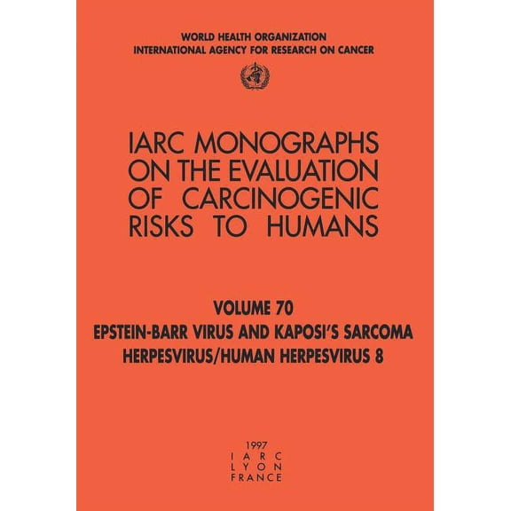 IARC Monographs on the Evaluation of the Carcinogenic Risks: Epstein-Barr Virus and Kaposi's Sarcoma Herpes Virus/Human Herpesvirus 8 (Paperback)
