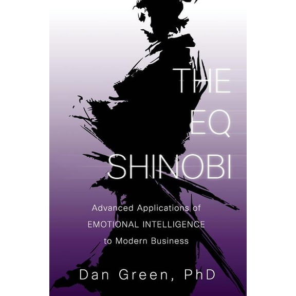 Eq Shinobi : Advanced Applications of Emotional Intelligence to Modern Business