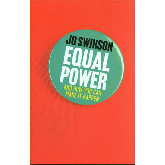 Equal Power: Gender Equality and How to Achieve It (Hardcover) by Jo Swinson