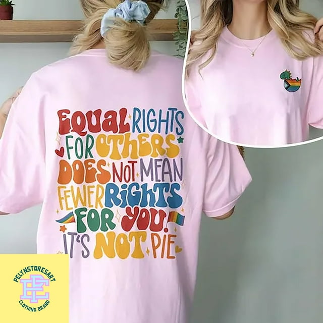 Equal Rights For Others Does Not Mean Fewer Rights For You It's Not Pie
