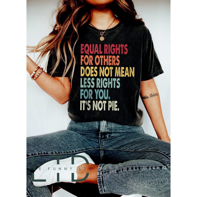 Equal Rights For Others Does Not Mean Less Rights For You It's Not Pie