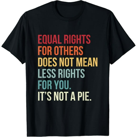 Equal Rights For Others Does Not Mean Less Rights for You T-Shirt