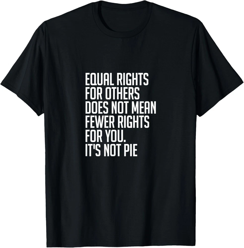 Equal Rights For Others Its Not Pie Human Rights Top Unisex T-Shirt, up ...