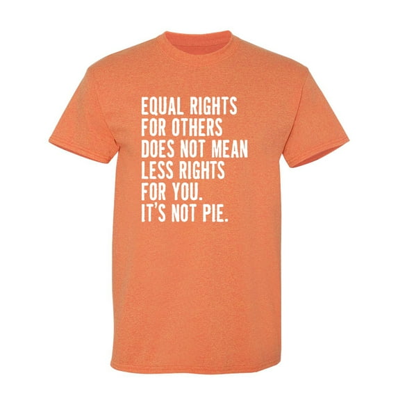 Equal Rights For Others Sarcastic Humor Graphic Novelty Funny T Shirt