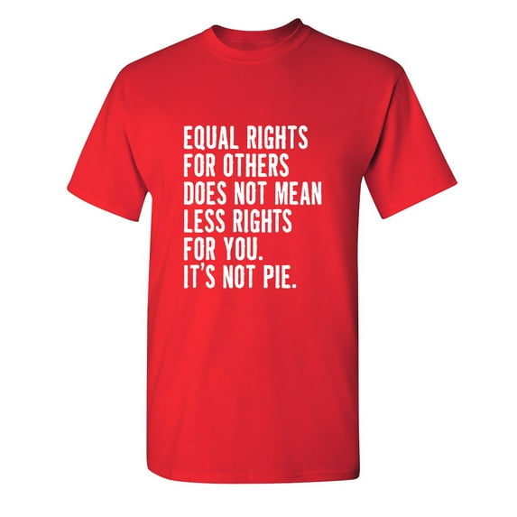 Equal Rights For Others Sarcastic Humor Graphic Novelty Funny T Shirt