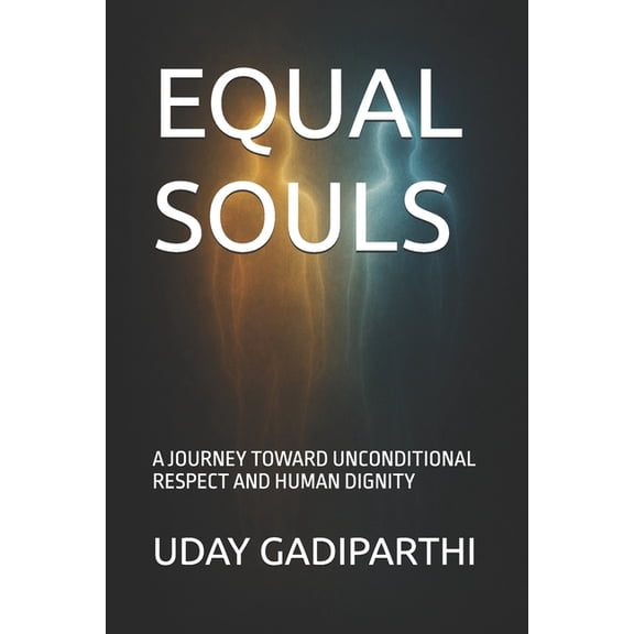 Equal Souls: A Journey Toward Unconditional Respect and Human Dignity Self Help Books Motivational Books Life lesson Boo, (Paperback)