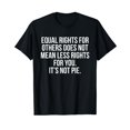 Equal rights for others does not mean less rights for you TShirt