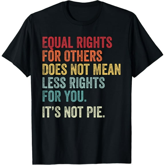 Equality - Equal Rights For Others It's Not Pie T-ShirtMen and women, Black T-shirt, size: Extra large