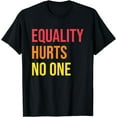 thumbnail image 1 of Equality Hurts No One Social Justice Human Rights Diversity T-Shirt, 1 of 4