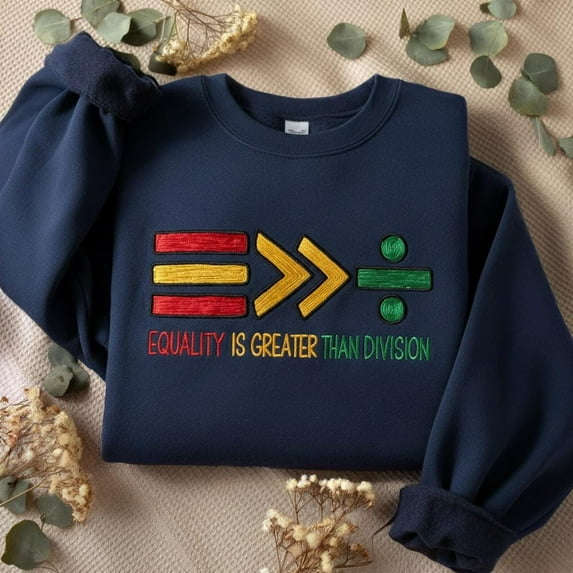 Equality Is Greater Than Division Embroidered Sweatshirt, Gift For Black Teacher, Human Rights Shirt, Equality T-Shirt, Black History Shirt