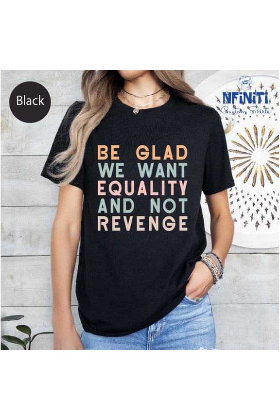 Equality Saying Tee: Inspirational Feminist Human Rights T-Shirt TSHIRT All Size S-5XL