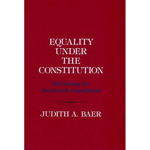 Equality Under the Constitution: Reclaiming the Fourteenth Amendment, (Paperback)