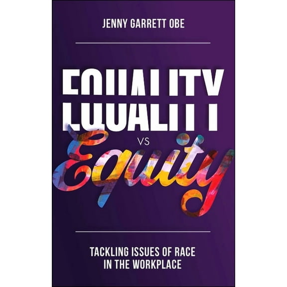 Equality Vs Equity: Tackling Issues of Race in the Workplace, (Paperback)