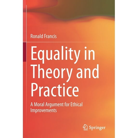 Equality in Theory and Practice: A Moral Argument for Ethical Improvements, (Paperback)