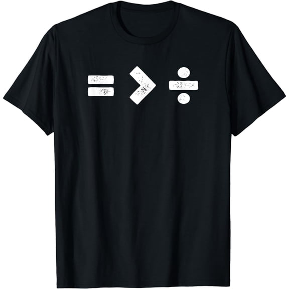 Equality is Greater Than Division Math Symbols T-Shirt