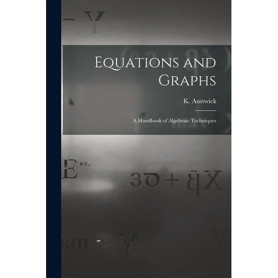Equations and Graphs; a Handbook of Algebraic Techniques, (Paperback)
