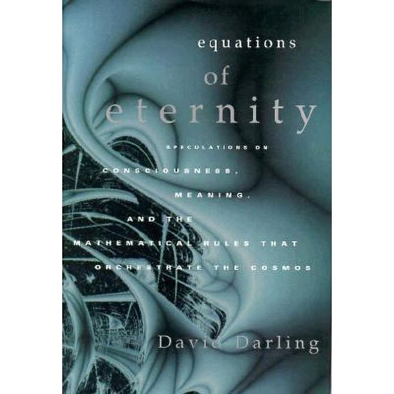 Pre-Owned Equations of Eternity: Speculations On Consciousness Meaning and Mathematical Rules That Orchestrate the Cosmos (Hardcover) 1562828754 9781562828752