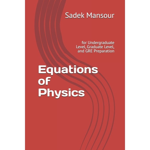 Equations of Physics: for Undergraduate Level, Graduate Level, and GRE Preparation, (Paperback)
