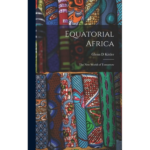 Equatorial Africa: the New World of Tomorrow, (Hardcover)