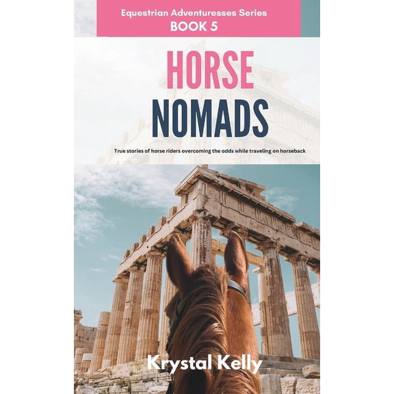 Equestrian Adventuresses: Horse Nomads (Equestrian Adventuresses Series Book 5): True stories of horse riders overcoming the odds while traveling on horseback. (Paperback)
