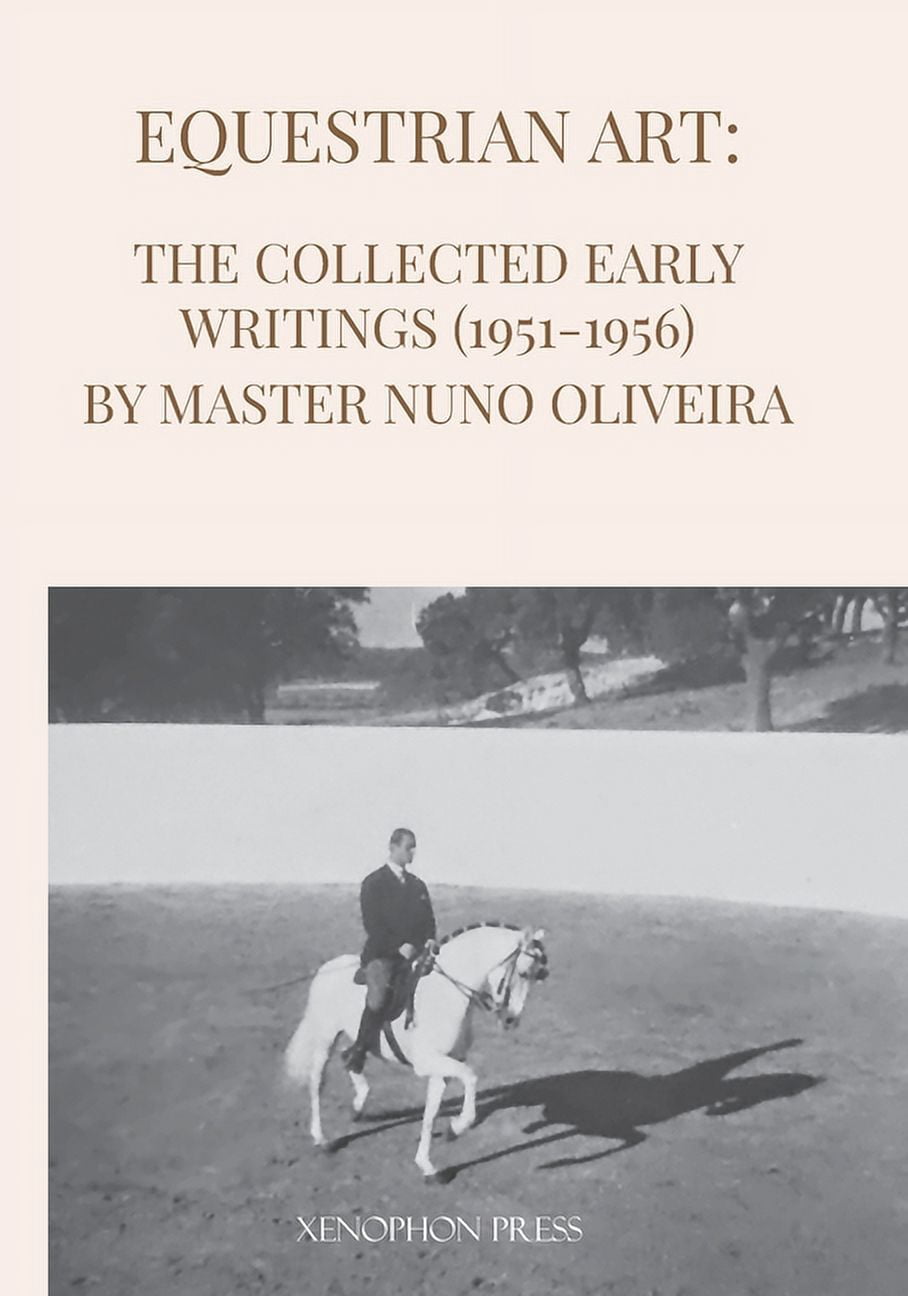 Equestrian Art: The Early Writings (1951-1956) of Master Nuno Oliveira, (Paperback)