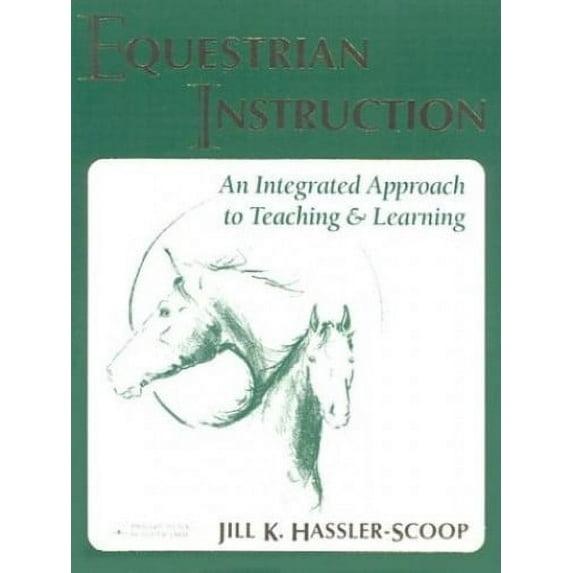 Pre-Owned Equestrian Instruction: An Integrated Approach to Teaching & Learning Brought to You by Hilltop Farm, Inc. (Paperback) 0963256262 9780963256263