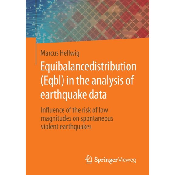 Equibalancedistribution (Eqbl) in the Analysis of Earthquake Data: Influence of the Risk of Low Magnitudes on Spontaneou, (Paperback)