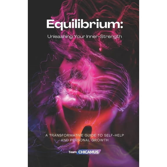 The Equilibrium Experience: Pathways to Wellness: Equilibrium: Unleashing Your Inner-Strength: A Transformative Guide to Self-Help and Personal Growth (Paperback)