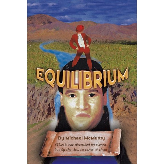 Equilibrium: Man Is Not Disturbed by Events, but by the View He Takes of Them", (Paperback)