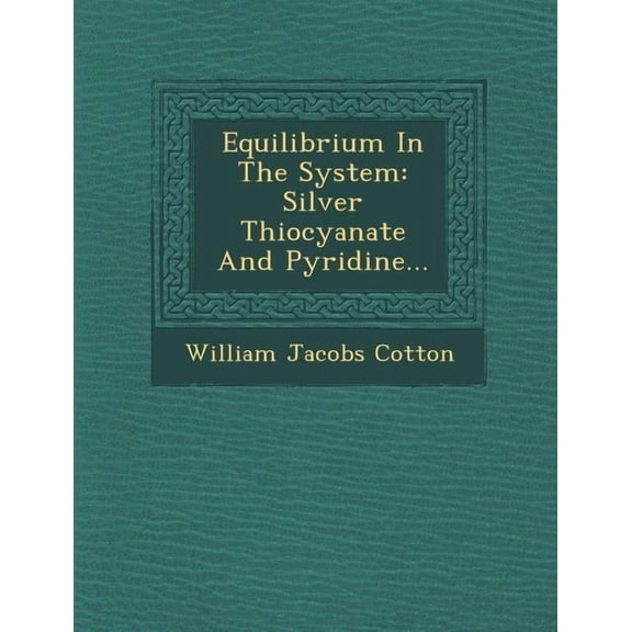 Equilibrium in the System: Silver Thiocyanate and Pyridine... (Paperback)