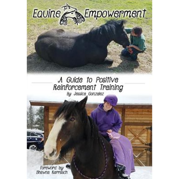 Pre-Owned Equine Empowerment: A Guide To Positive Reinforcement Training (Paperback 9780692181713) by Jessica Gonzalez