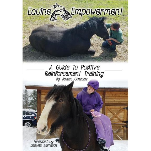Equine Empowerment: A Guide To Positive Reinforcement Training, (Paperback)