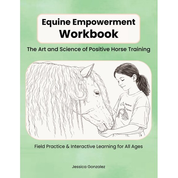 Equine Empowerment Workbook: The Art and Science of Positive Horse Training, (Paperback)