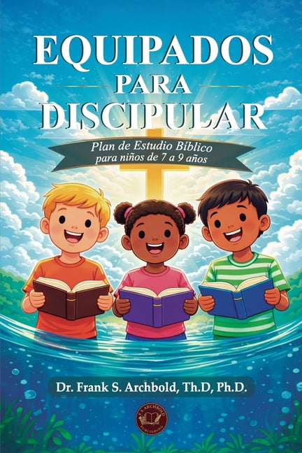 Equipados para Discipular: Un plan de estudio bÃ­blico para niÃ±os de 7 a 9: Un programa de estudio bÃ­blico para niÃ±os de , (Paperback)