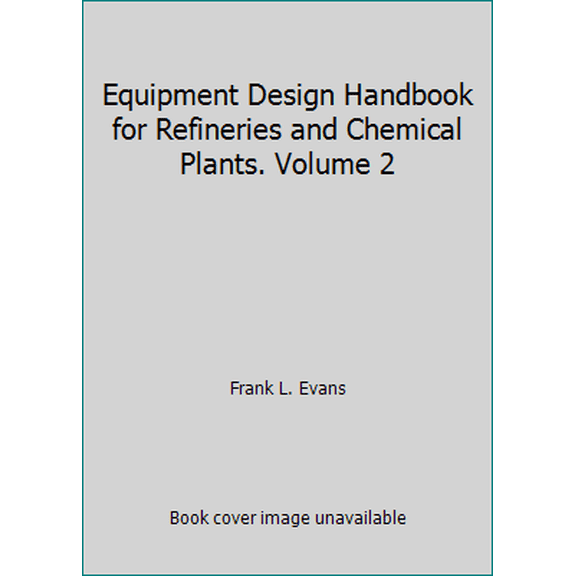 Pre-Owned Equipment Design Handbook for Refineries and Chemical Plants. Volume 2 (Hardcover) 0872012557 9780872012554