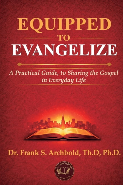 Equipped to Evangelize: A Practical Guide, to Sharing the Gospel in Everyday Life, (Paperback)