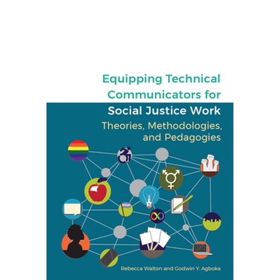 Pre-Owned Equipping Technical Communicators for Social Justice Work: Theories, Methodologies, and Pedagogies, 9781646420940, 1646420942, Paperback, 1 edition