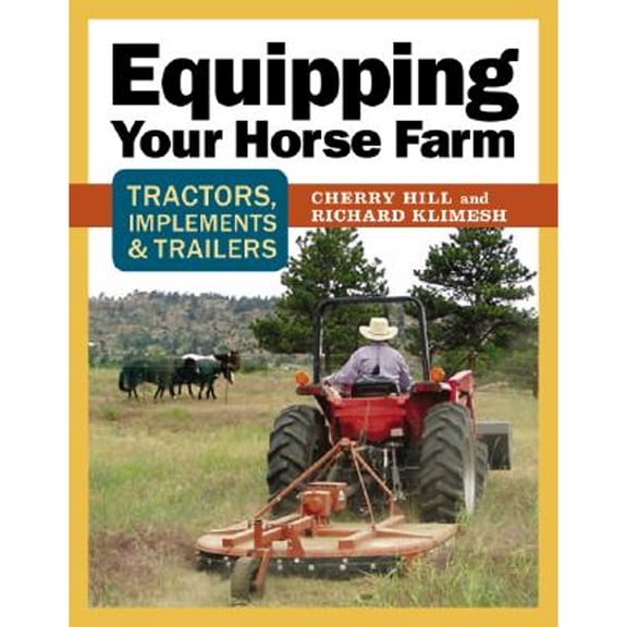 Pre-Owned Equipping Your Horse Farm: Tractors, Trailers, Trucks & More (Hardcover) 1580178448 9781580178440