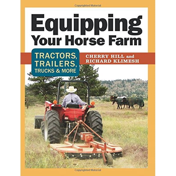 Pre-Owned Equipping Your Horse Farm: Tractors, Trailers, Trucks & More (Paperback) 158017843X 9781580178433